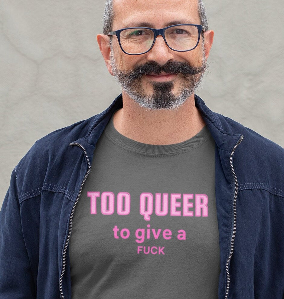 Too Queer to give a Fuck - Pride Queer T-Shirt | Gender Queer Tee | Ace Queer | Pride Clothing | Aromantic, Love is Love
