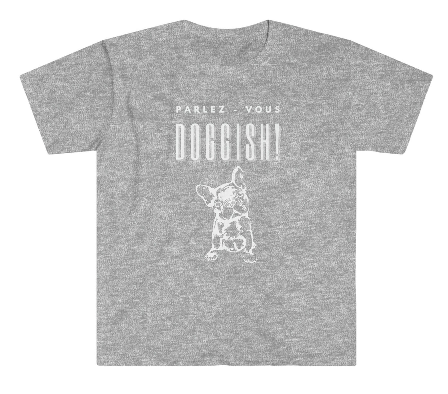 Parlez-vous Doggish! Cute French Bulldog, Funny Dog Pun T-shirt, for Frenchie Dads, Frenchie Dog Moms, French Bulldog Lover, Unisex T-Shirt