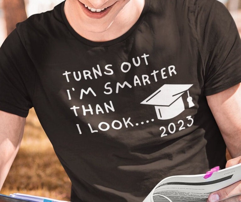 Turns out I&#39;m Smarter than I look - Student Graduation Funny T-Shirt, Student gift, graduation gift, school is out gift