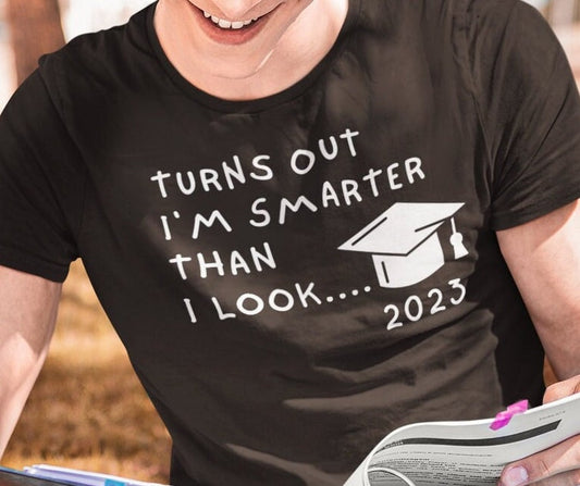 Turns out I&#39;m Smarter than I look - Student Graduation Funny T-Shirt, Student gift, graduation gift, school is out gift