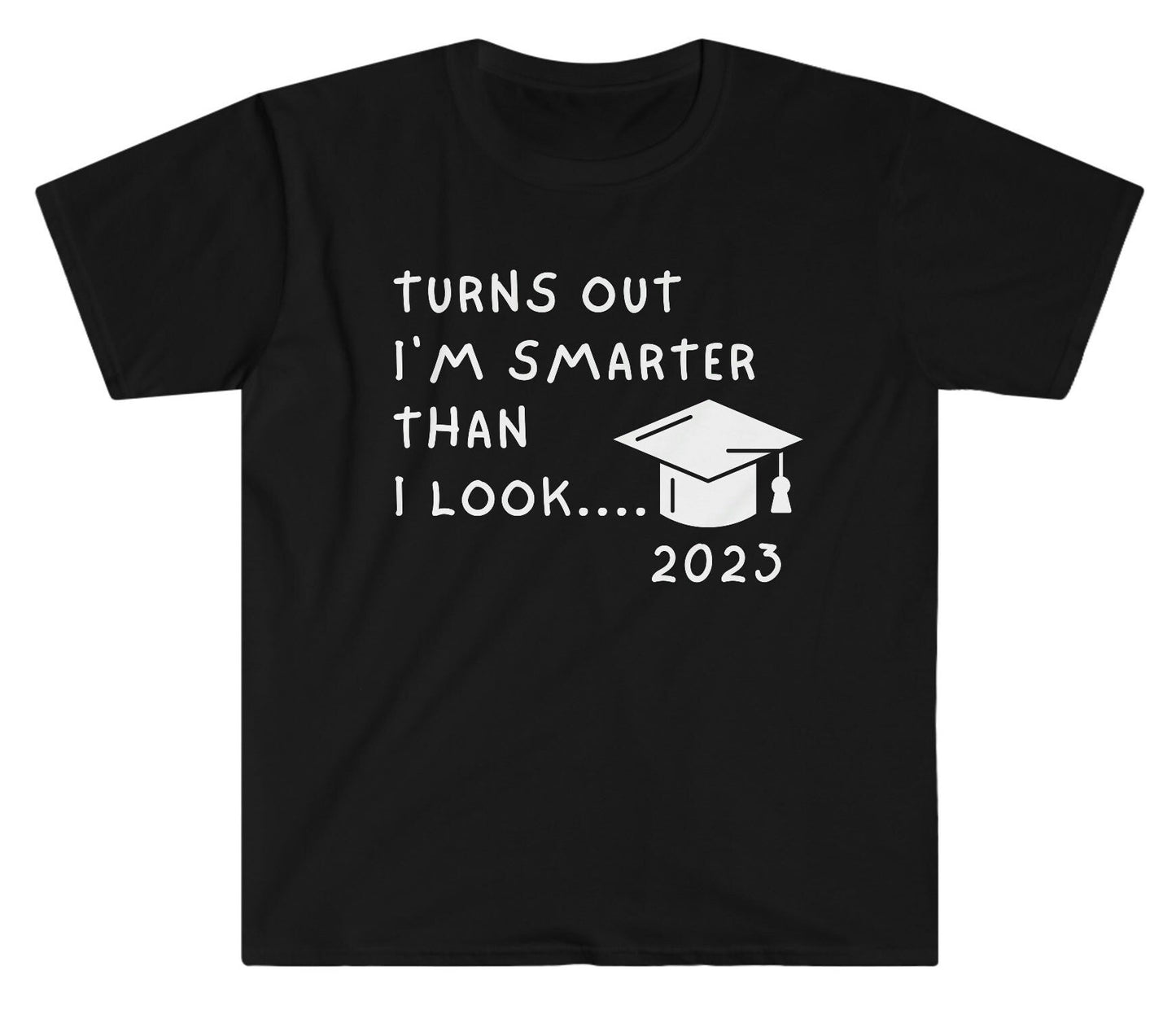 Turns out I&#39;m Smarter than I look - Student Graduation Funny T-Shirt, Student gift, graduation gift, school is out gift